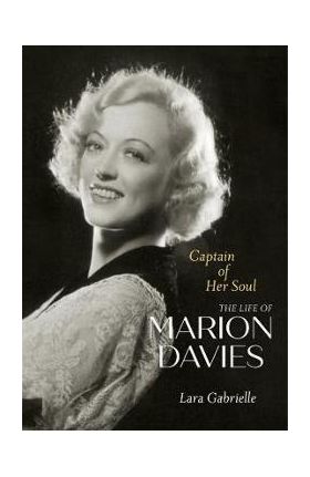 Captain of Her Soul: The Life of Marion Davies - Lara Gabrielle