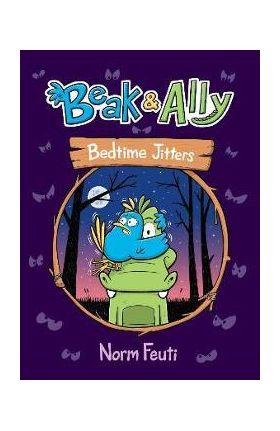 Beak & Ally #2: Bedtime Jitters - Norm Feuti