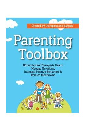 Parenting Toolbox: 125 Activities Therapists Use to Reduce Meltdowns, Increase Positive Behaviors & Manage Emotions - Lisa Phifer