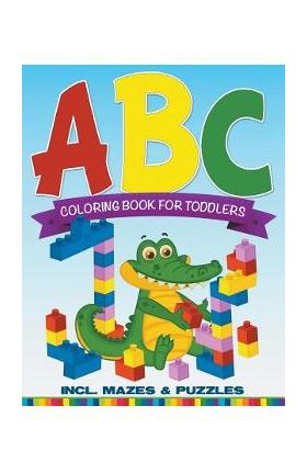 ABC Coloring Book For Toddlers incl. Mazes & Puzzles - Speedy Publishing Llc