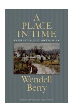 A Place in Time: Twenty Stories of the Port William Membership - Wendell Berry