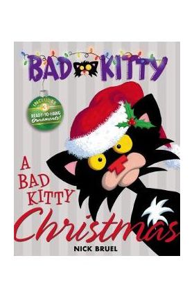 A Bad Kitty Christmas: Includes Three Ready-To-Hang Ornaments! - Nick Bruel