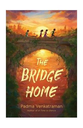 The Bridge Home - Padma Venkatraman