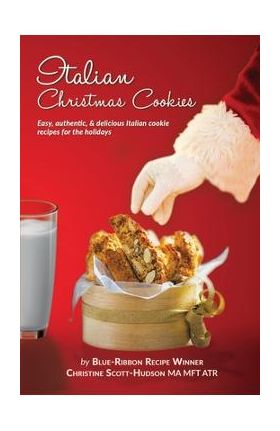 Italian Christmas Cookies: Easy, authentic, & delicious Italian cookie recipes for the holidays - Christine Scott-hudson