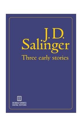 Three Early Stories - J. D. Salinger