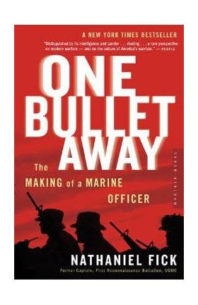 One Bullet Away: The Making of a Marine Officer - Nathaniel C. Fick