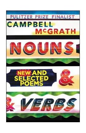 Nouns & Verbs: New and Selected Poems - Campbell Mcgrath