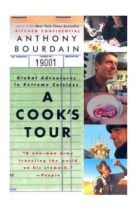 A Cook's Tour: Global Adventures in Extreme Cuisines - Anthony Bourdain