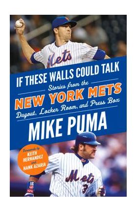 If These Walls Could Talk: New York Mets: Stories from the New York Mets Dugout, Locker Room, and Press Box - Mike Puma