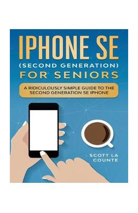 iPhone SE for Seniors: A Ridiculously Simple Guide to the Second-Generation SE iPhone - Scott La Counte