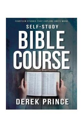 Self-Study Bible Course: Fourteen Studies That Explore God's Word - Derek Prince