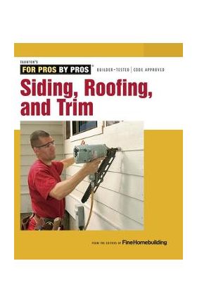 Siding, Roofing, and Trim: Completely Revised and Updated - Fine Homebuilding