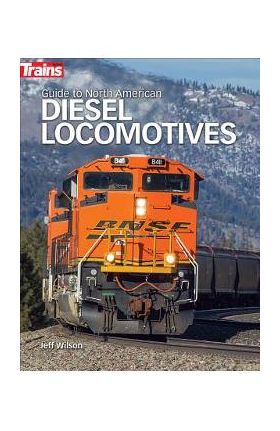 Guide to North American Diesel Locomotives - Jeff Wilson