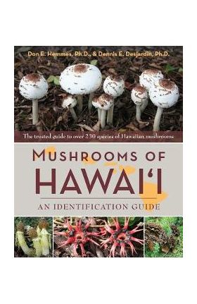 Mushrooms of Hawai'i: An Identification Guide - Don E. Hemmes