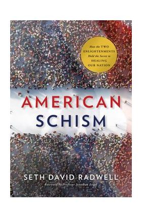 American Schism: How the Two Enlightenments Hold the Secret to Healing Our Nation - Seth David Radwell