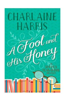 A Fool and His Honey: An Aurora Teagarden Mystery - Charlaine Harris