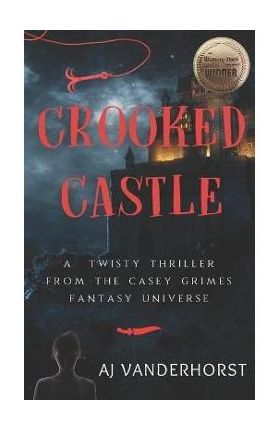 Crooked Castle: A Twisty Thriller from the Casey Grimes Fantasy Universe - Aj Vanderhorst