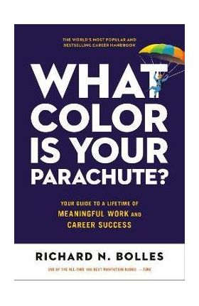 What Color Is Your Parachute?: Your Guide to a Lifetime of Meaningful Work and Career Success - Richard N. Bolles