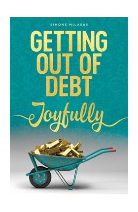 Getting Out of Debt Joyfully - Simone Milasas