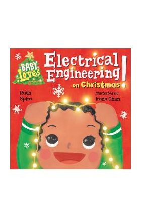 Baby Loves Electrical Engineering on Christmas! - Ruth Spiro