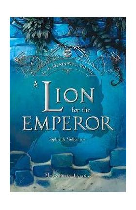 A Lion for the Emperor, Volume 2 - Sophie De Mullenheim