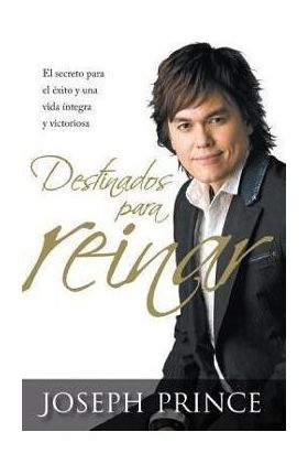 Destinados Para Reinar: El Secreto Para El Exito Sin Esfuerzo, La Integridad y La Vida Victoriosa - Joseph Prince