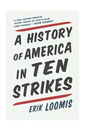 A History of America in Ten Strikes - Erik Loomis