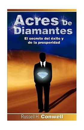 Acres de Diamantes: El Secreto del Exito y de La Prosperidad - Russell Herman Conwell