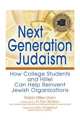 Next Generation Judaism: How College Students and Hillel Can Help Reinvent Jewish Organizations - Rabbi Mike Uram