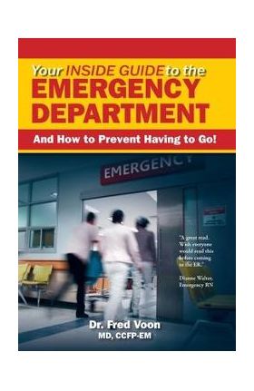 Your Inside Guide to the Emergency Department: And How to Prevent Having to Go! - Fred