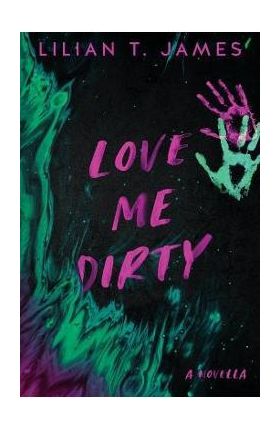 Love Me Dirty - Lilian T. James