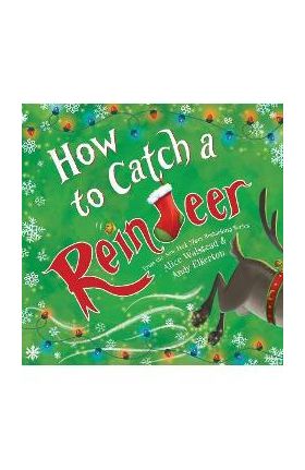 How to Catch a Reindeer - Alice Walstead