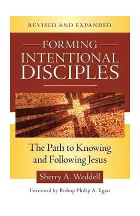 Forming Intentional Disciples: The Path to Knowing and Following Jesus, Revised and Expanded - Sherry A. Weddell