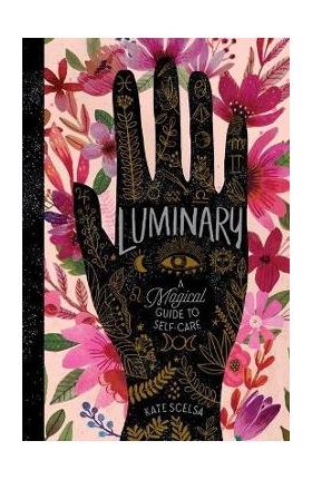 Luminary: A Magical Guide to Self-Care - Kate Scelsa