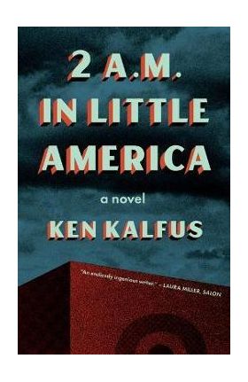 2 A.M. in Little America - Ken Kalfus