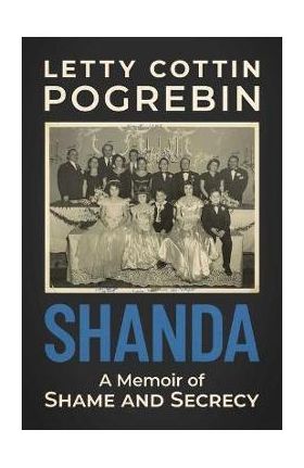 Shanda: A Memoir of Shame and Secrecy - Letty Cottin Pogrebin