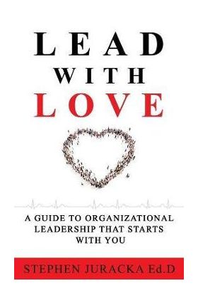 Lead with Love - Stephen Juracka Ed D.