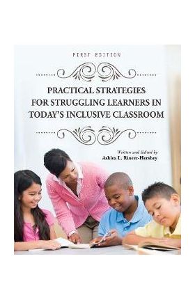 Practical Strategies for Struggling Learners in Today's Inclusive Classroom - Ashlea L. Rineer-hershey