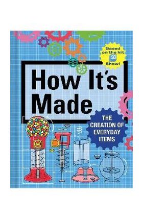 How It's Made: The Creation of Everyday Items - Thomas Gerencer