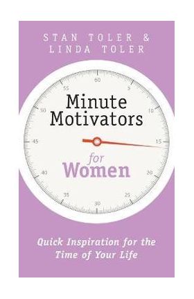 Minute Motivators for Women: Quick Inspiration for the Time of Your Life - Stan Toler