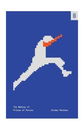 The Making of Prince of Persia: Journals 1985-1993 - Jordan Mechner