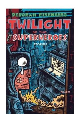 Twilight of the Superheroes: Stories - Deborah Eisenberg