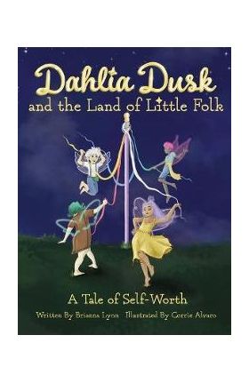 Dahlia Dusk and the Land of Little Folk - Brianna Lynn