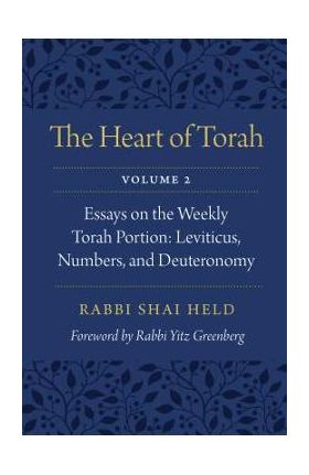 The Heart of Torah, Volume 2, 2: Essays on the Weekly Torah Portion: Leviticus, Numbers, and Deuteronomy - Shai Held