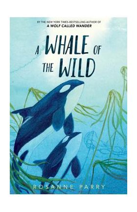 A Whale of the Wild - Rosanne Parry