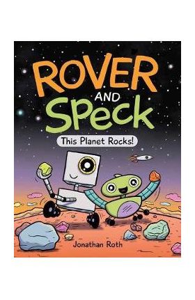 Rover and Speck: This Planet Rocks! - Jonathan Roth