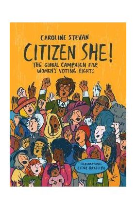 Citizen She!: The Global Campaign for Women's Voting Rights - Caroline Stevan