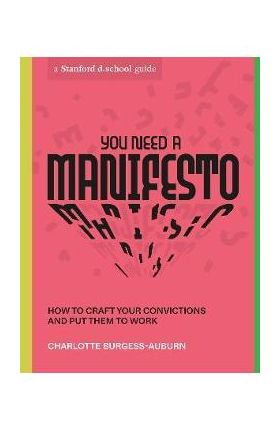 You Need a Manifesto: How to Craft Your Convictions and Put Them to Work - Charlotte Burgess-auburn