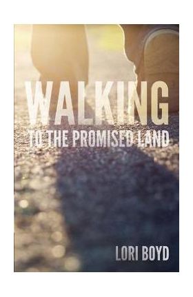 Walking to the Promised Land - Lori Boyd
