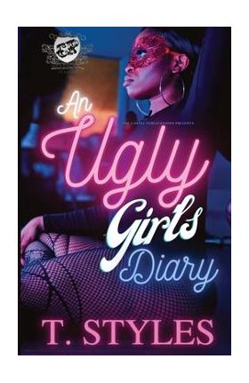 An Ugly Girl's Diary (The Cartel Publications Presents) - T. Styles